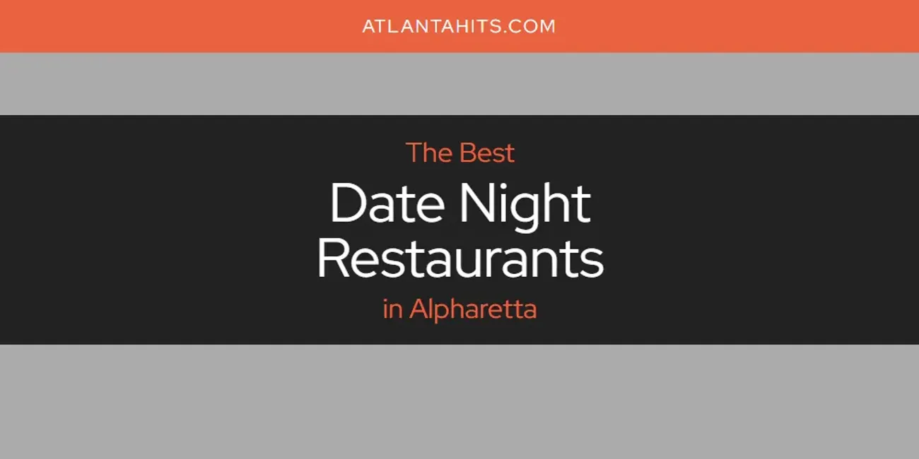 The Absolute Best Date Night Restaurants in Alpharetta  [Updated 2025]