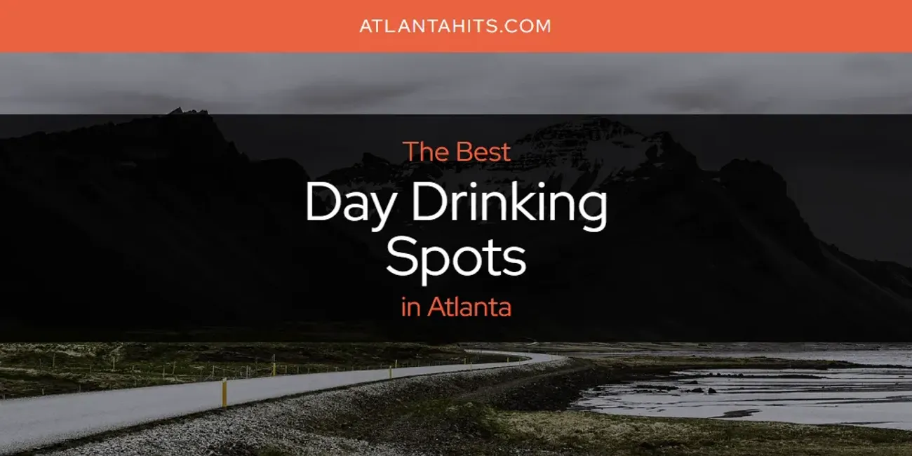 The Absolute Best Day Drinking Spots in Atlanta  [Updated 2025]