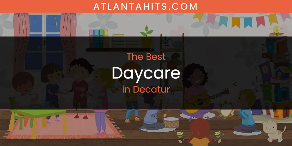 The Absolute Best Daycare in Decatur  [Updated 2025]
