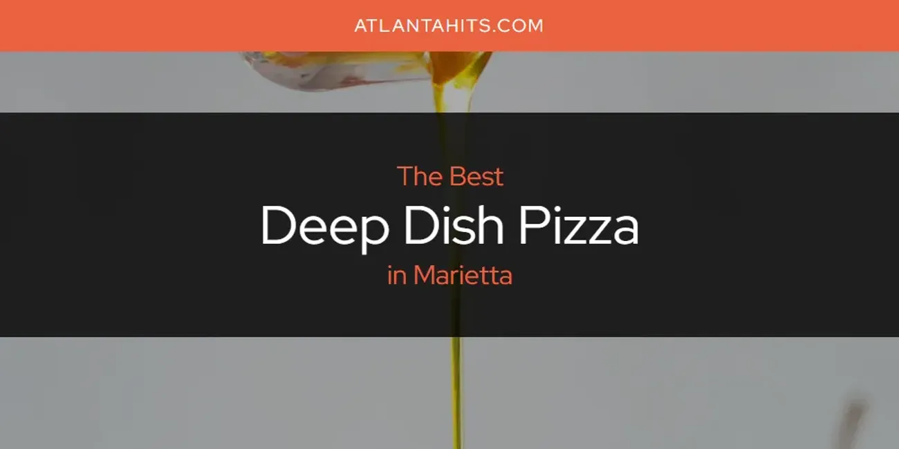 Marietta's Best Deep Dish Pizza [Updated 2025]