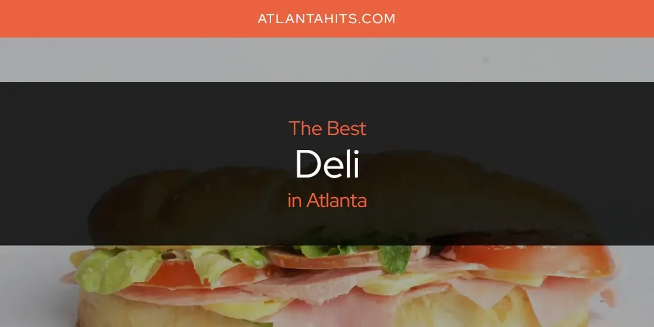 The Top-Rated Deli in Atlanta for 2025