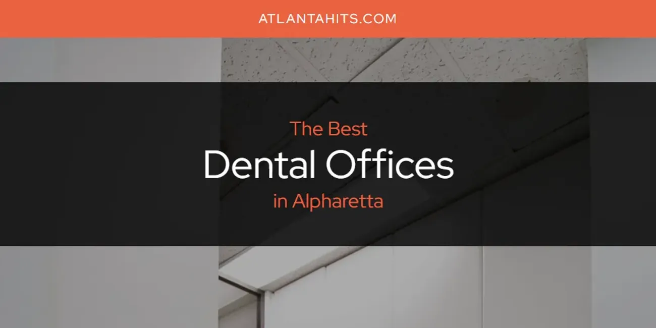 The Absolute Best Dental Offices in Alpharetta  [Updated 2025]