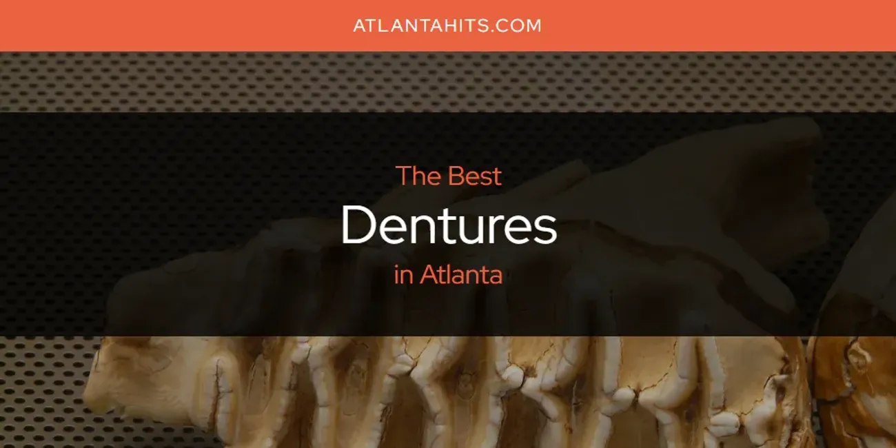 The Absolute Best Dentures in Atlanta  [Updated 2025]
