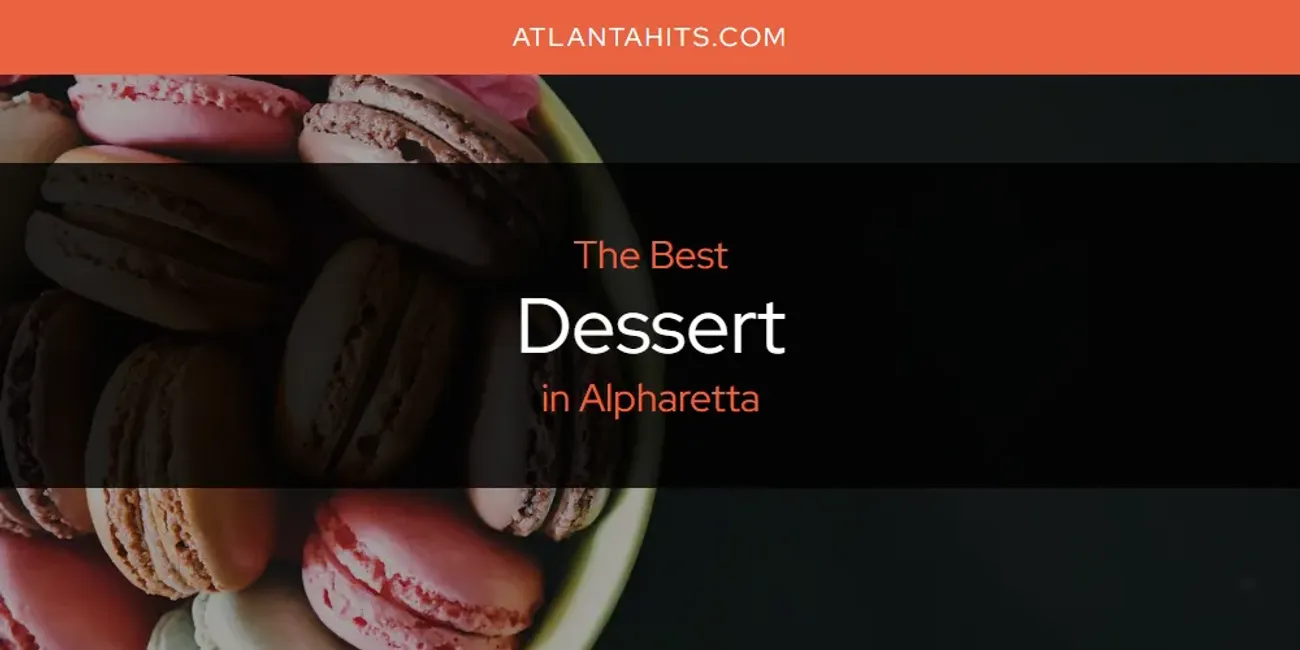 Best Dessert in Alpharetta: Complete Guide (2025)