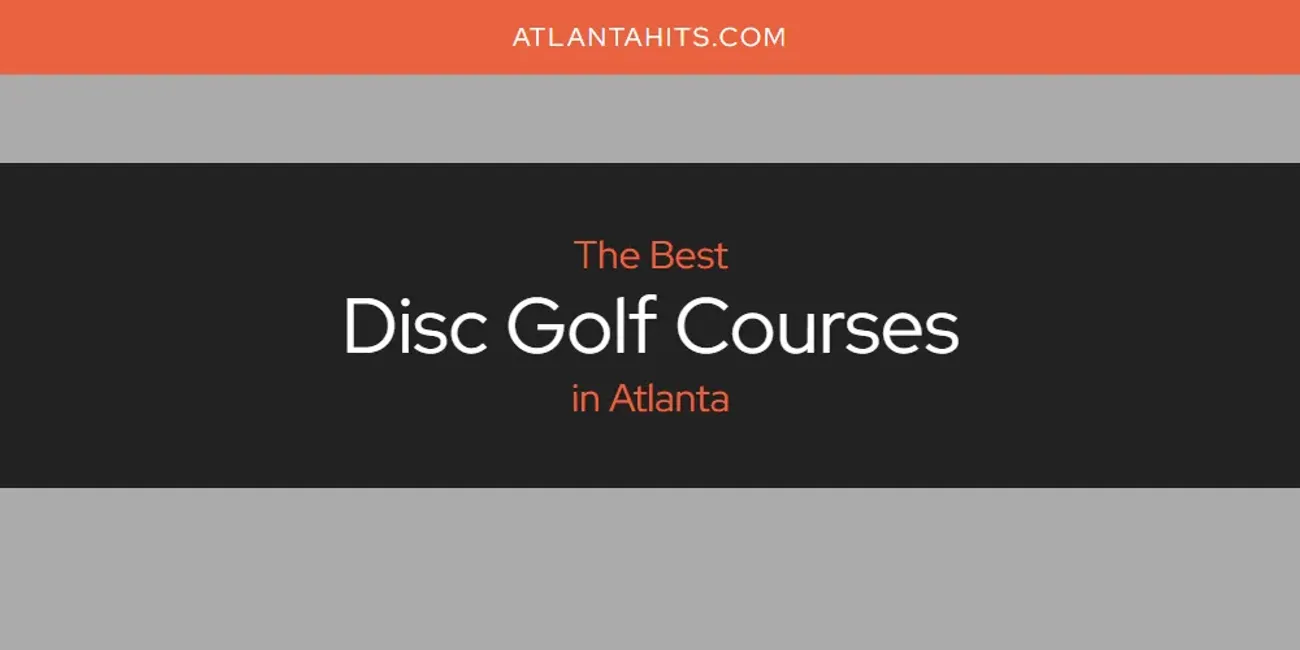 The Absolute Best Disc Golf Courses in Atlanta  [Updated 2025]