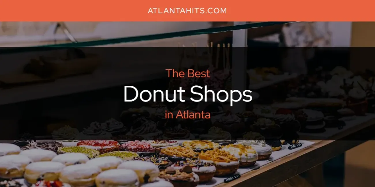 The Absolute Best Donut Shops in Atlanta  [Updated 2025]