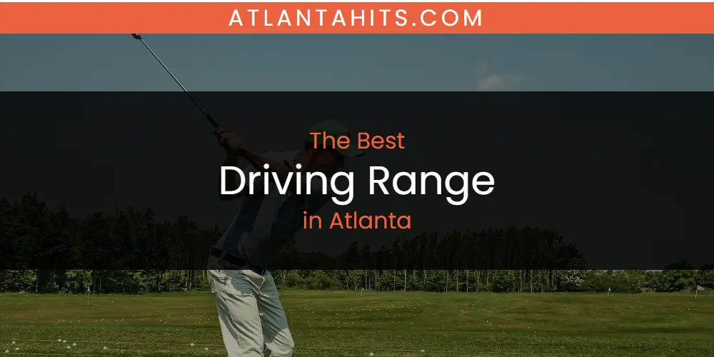 The Absolute Best Driving Range in Atlanta  [Updated 2025]