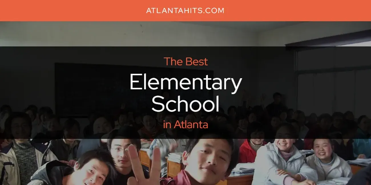 The Absolute Best Elementary School in Atlanta  [Updated 2025]