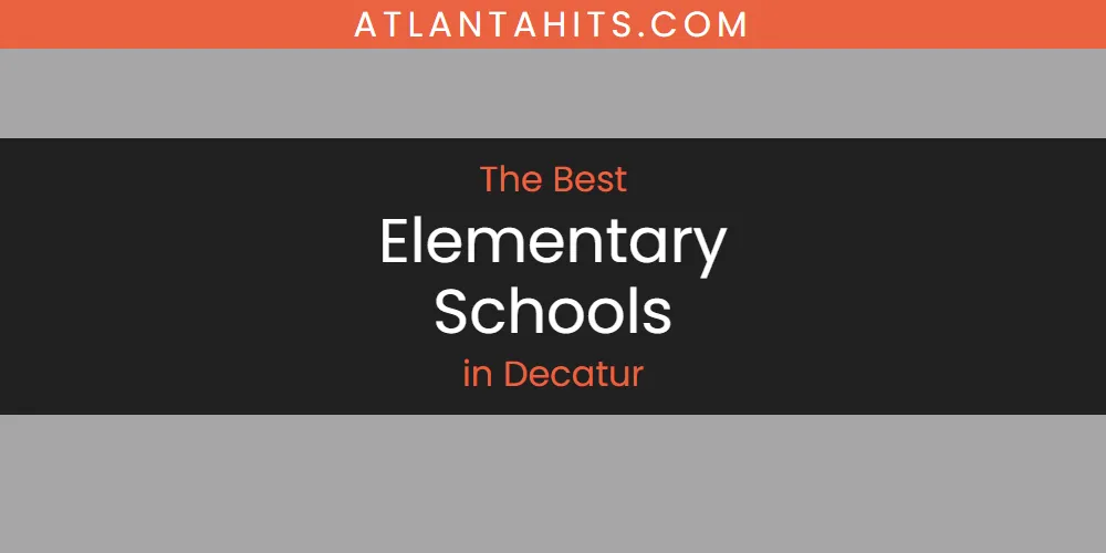 The Absolute Best Elementary Schools in Decatur  [Updated 2025]