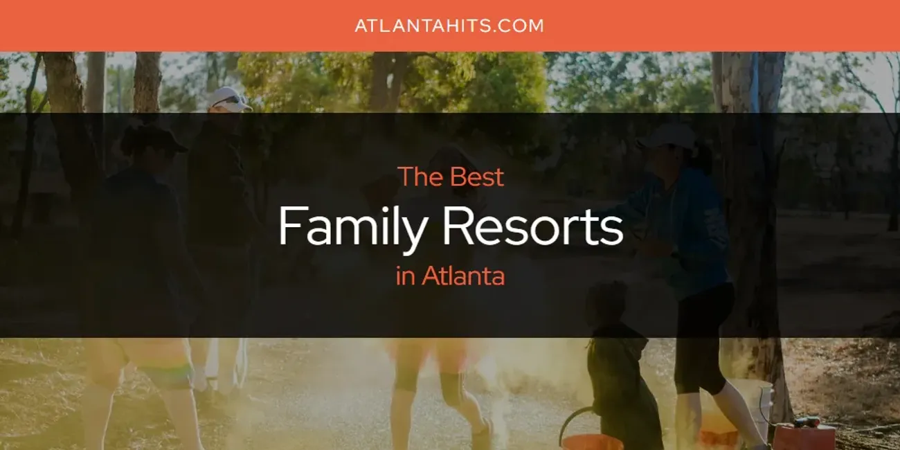 The Absolute Best Family Resorts in Atlanta  [Updated 2025]