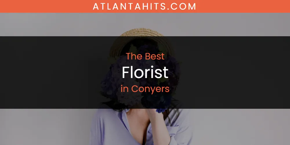 The Absolute Best Florist in Conyers  [Updated 2025]