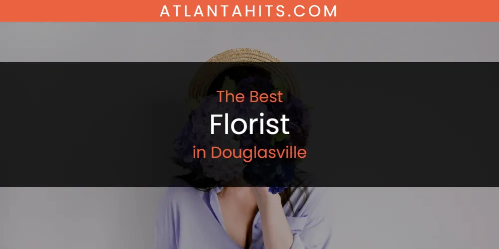 The Absolute Best Florist in Douglasville  [Updated 2025]