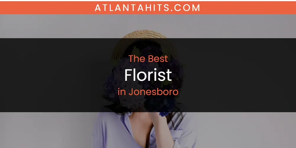 The Absolute Best Florist in Jonesboro  [Updated 2025]