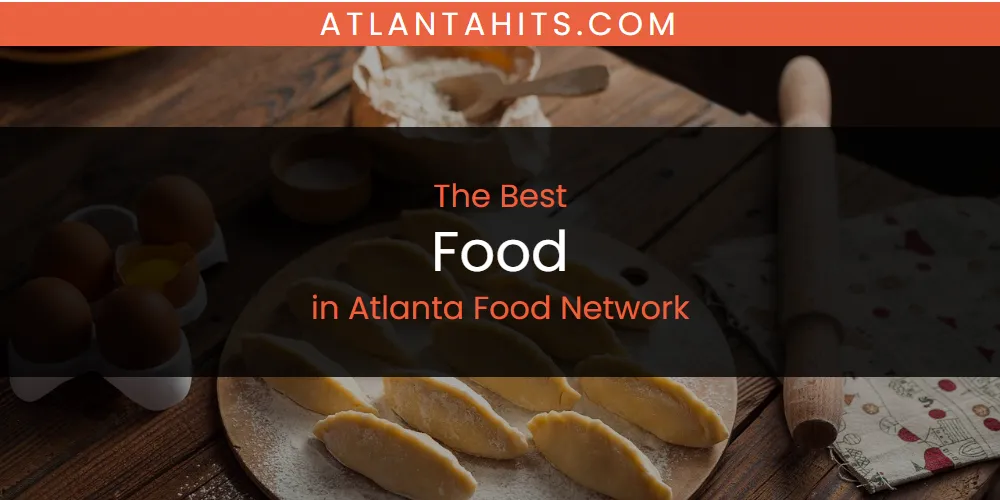 The Absolute Best Food in Atlanta Food Network  [Updated 2025]