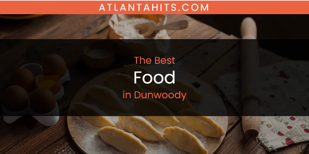 The Absolute Best Food in Dunwoody  [Updated 2025]