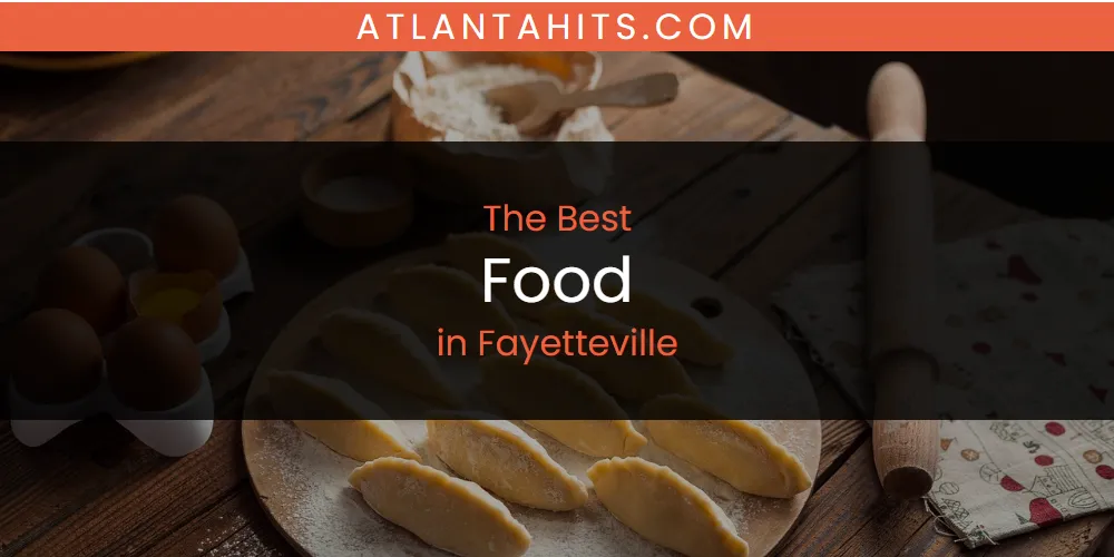 The Absolute Best Food in Fayetteville  [Updated 2025]