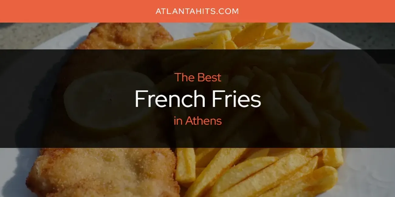 The Absolute Best French Fries in Athens  [Updated 2025]