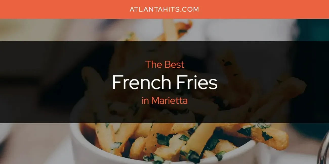 Marietta's Best French Fries [Updated 2025]