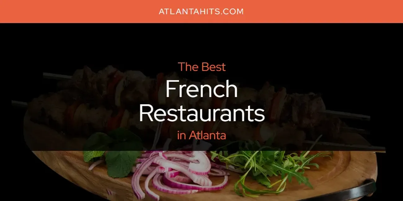 The Absolute Best French Restaurants in Atlanta  [Updated 2025]