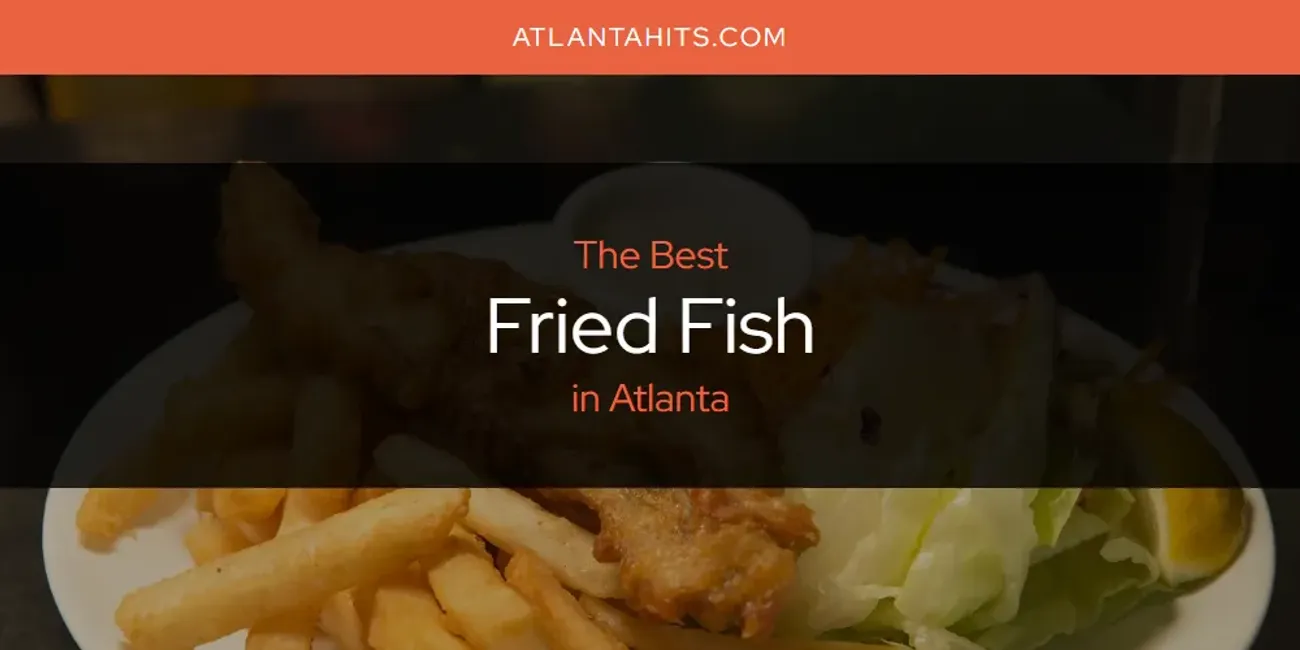 The Top-Rated Fried Fish in Atlanta for 2025
