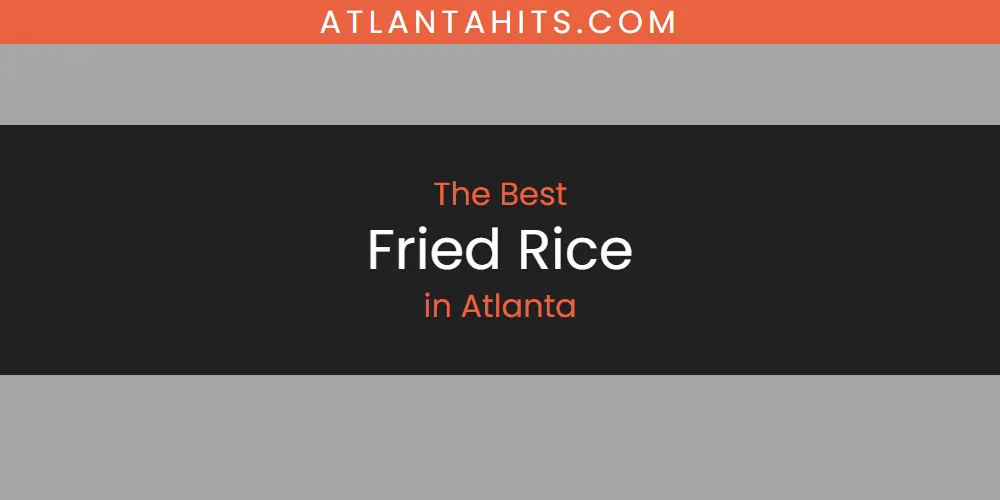 The Absolute Best Fried Rice in Atlanta  [Updated 2025]