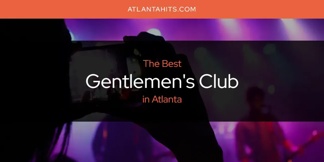 The Absolute Best Gentlemen's Club in Atlanta  [Updated 2025]