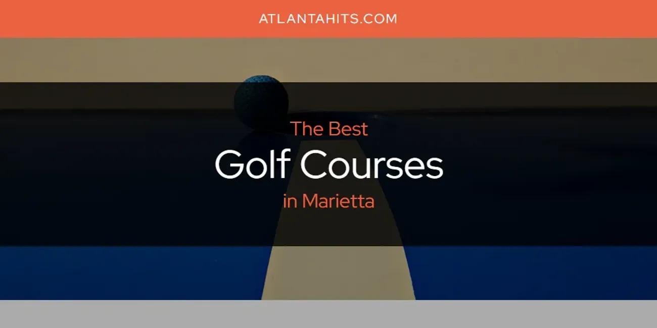 Marietta's Best Golf Courses [Updated 2025]
