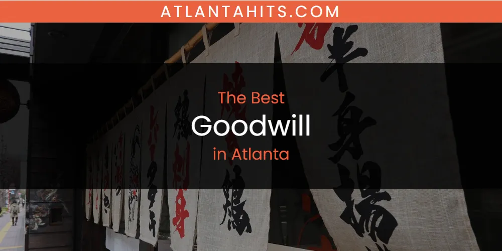 The Absolute Best Goodwill in Atlanta  [Updated 2025]
