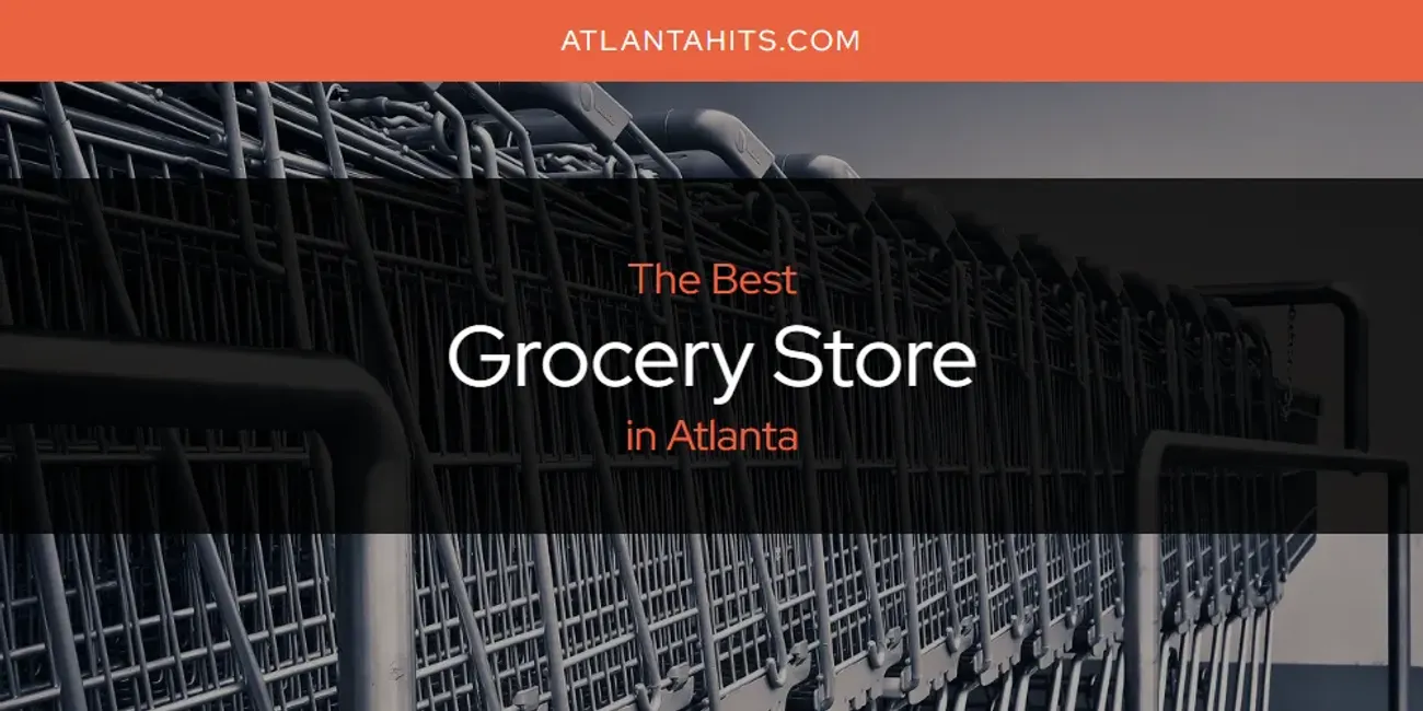 The Best Grocery Store in Atlanta [Updated 2025]