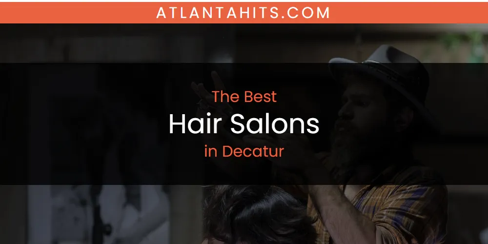 The Absolute Best Hair Salons in Decatur  [Updated 2025]
