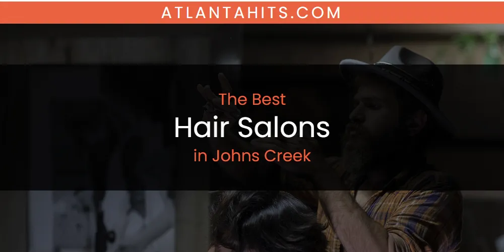 The Absolute Best Hair Salons in Johns Creek  [Updated 2025]