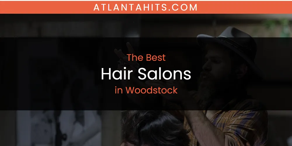 Woodstock's Best Hair Salons [Updated 2025]
