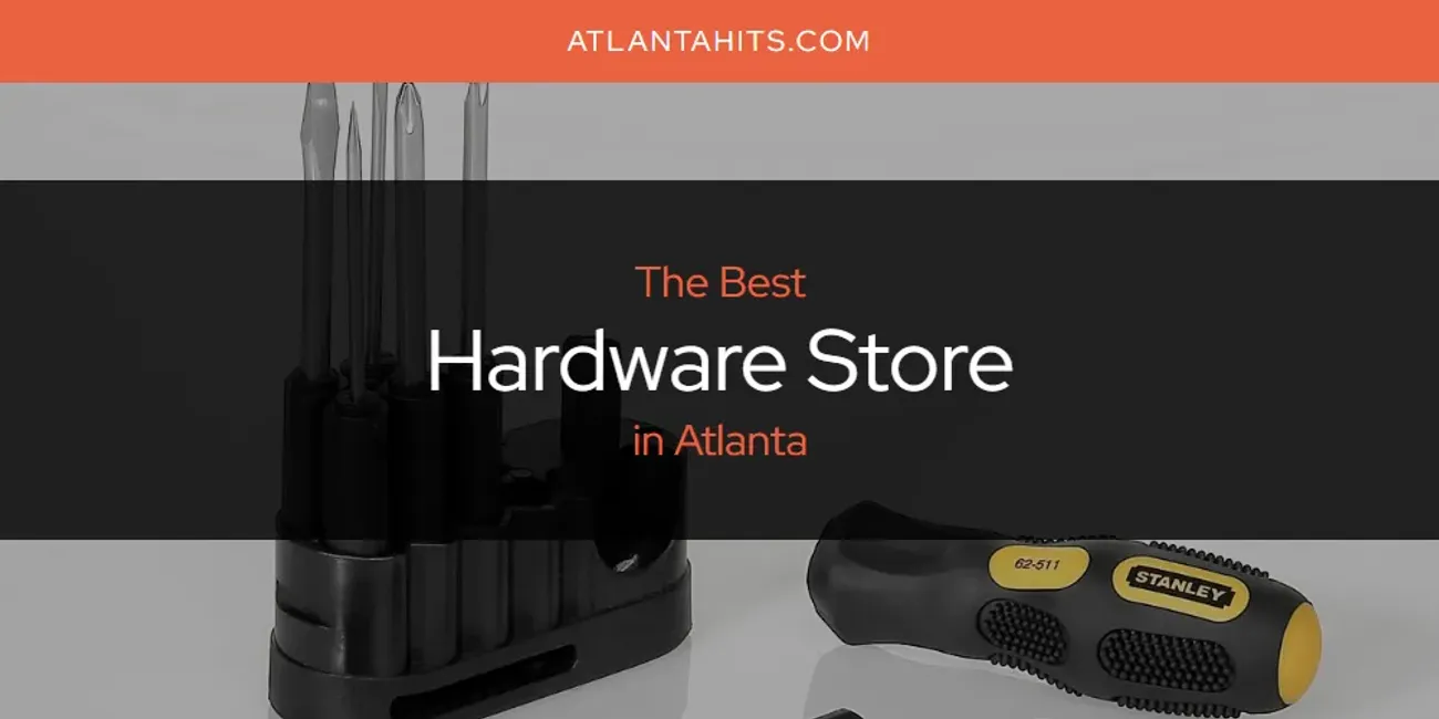 The Absolute Best Hardware Store in Atlanta  [Updated 2025]