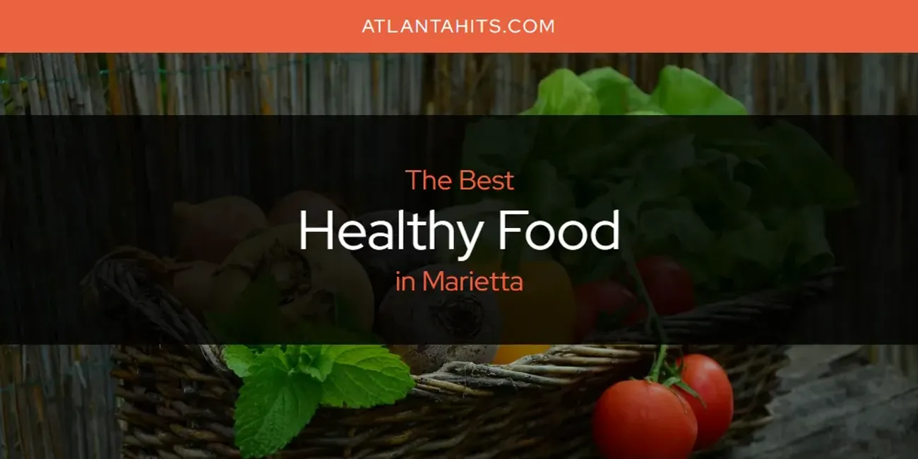 Marietta's Best Healthy Food [Updated 2025]