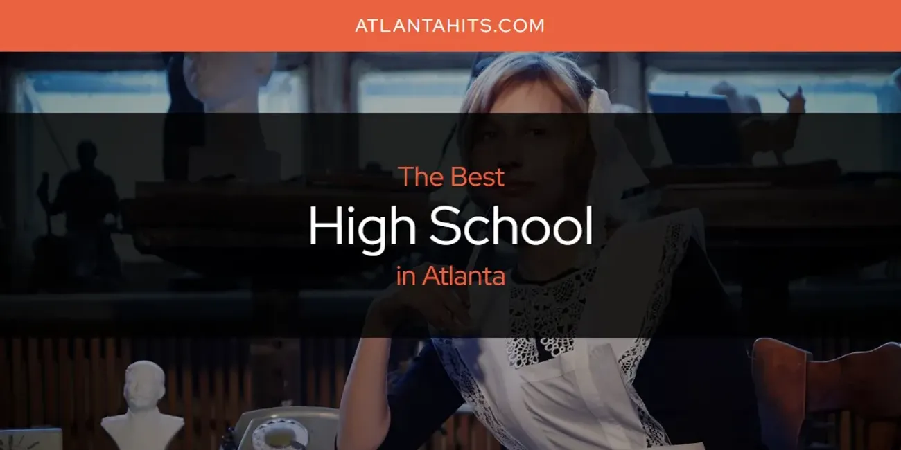 The Absolute Best High School in Atlanta  [Updated 2025]