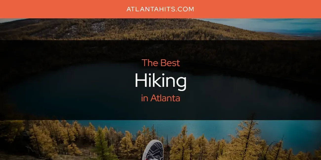 Best Hiking in Atlanta: 2025 Ultimate Guide