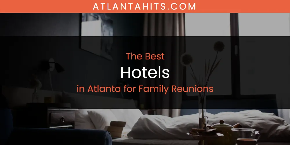 The Absolute Best Hotels in Atlanta for Family Reunions  [Updated 2025]