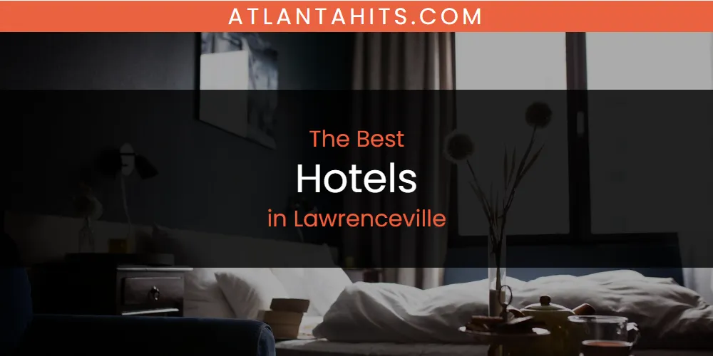 Lawrenceville's Best Hotels [Updated 2025]