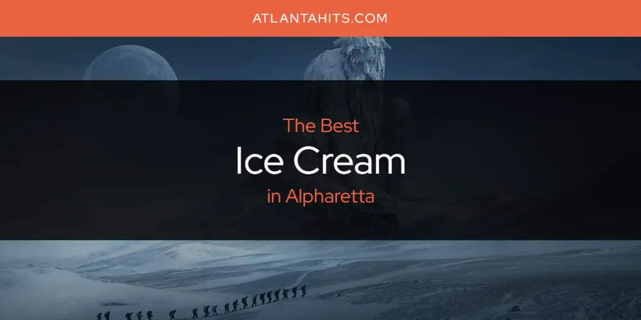 The Absolute Best Ice Cream in Alpharetta  [Updated 2025]