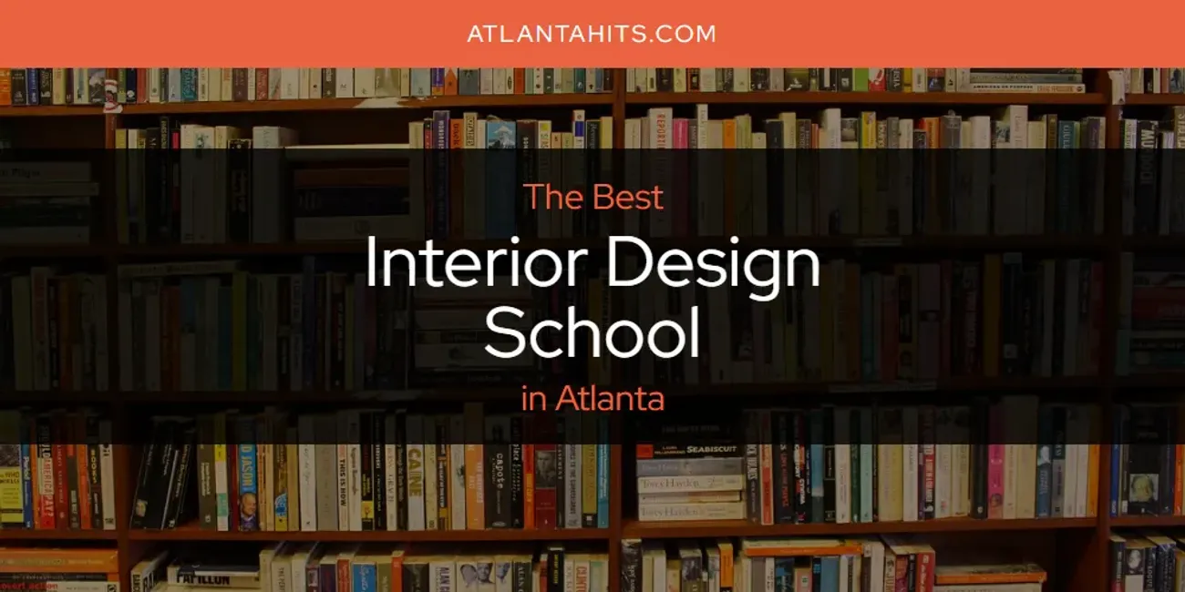 The Absolute Best Interior Design School in Atlanta  [Updated 2025]