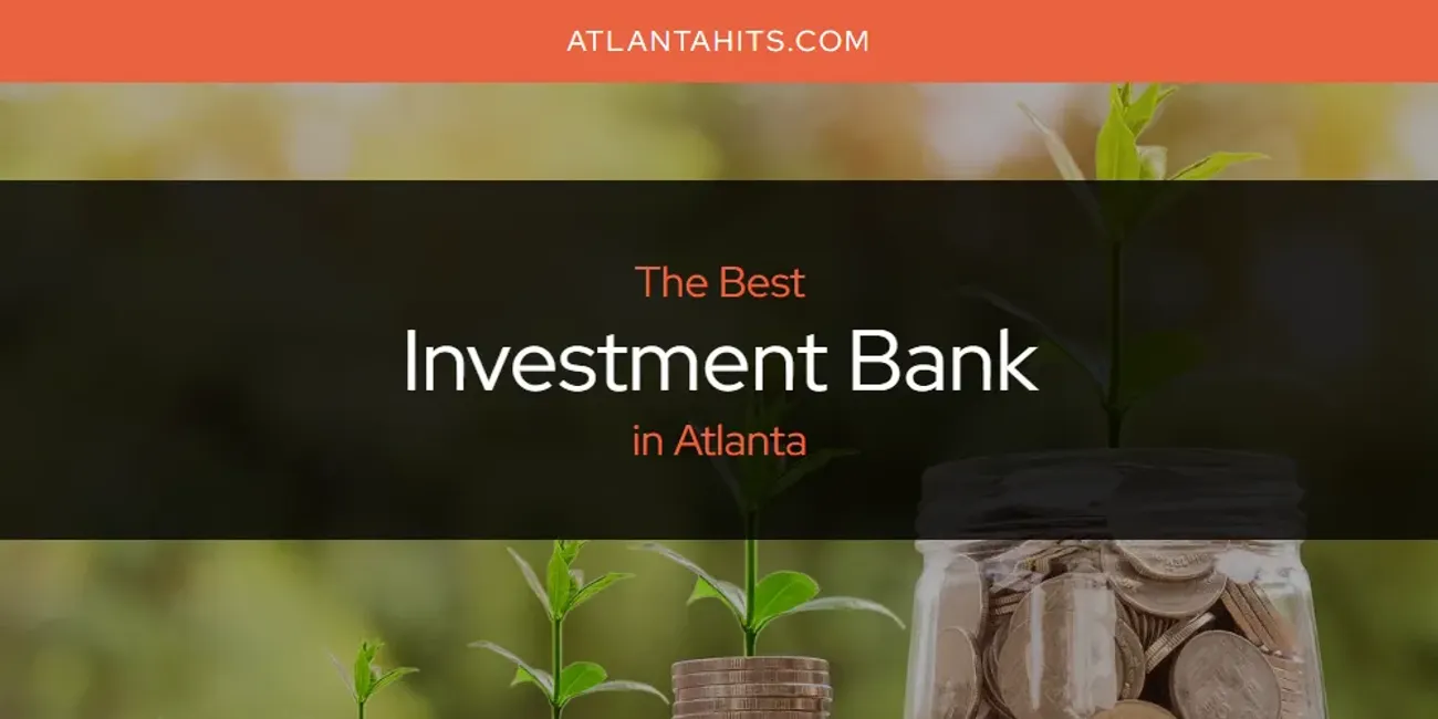 The Absolute Best Investment Bank in Atlanta  [Updated 2025]