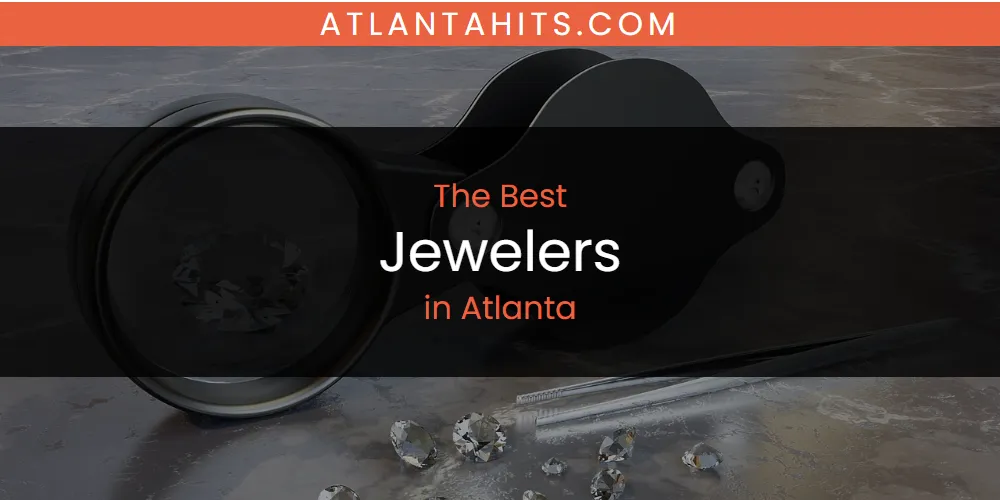 The Absolute Best Jewelers in Atlanta  [Updated 2025]