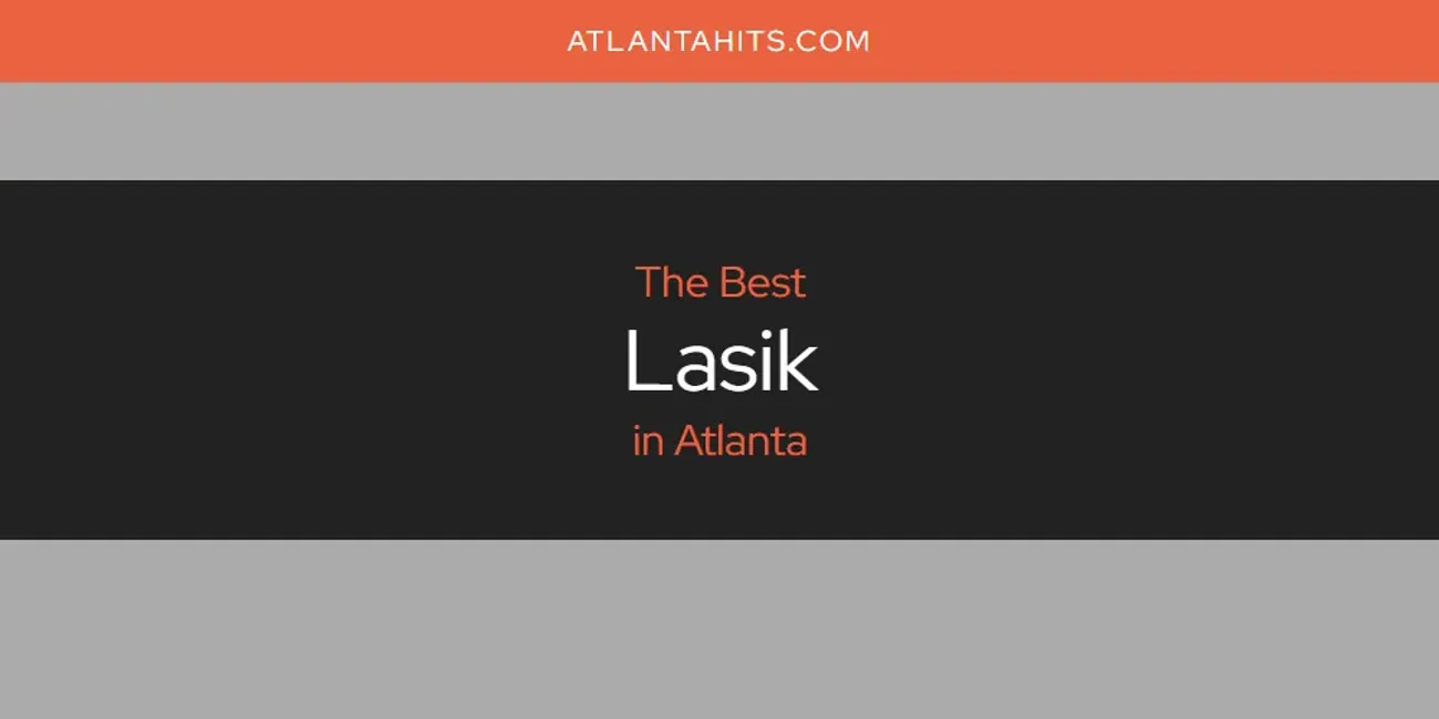 The Absolute Best Lasik in Atlanta  [Updated 2025]