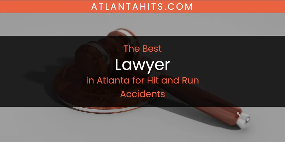 The Absolute Best Lawyer in Atlanta for Hit and Run Accidents  [Updated 2025]