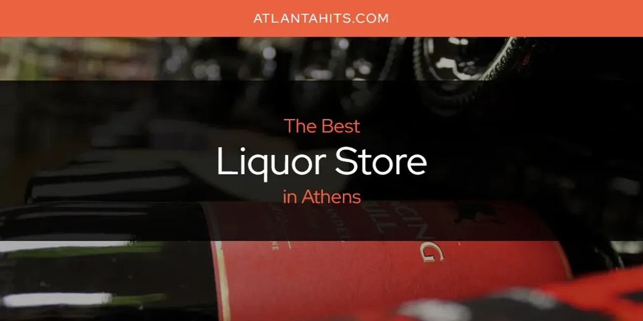 The Absolute Best Liquor Store in Athens  [Updated 2025]