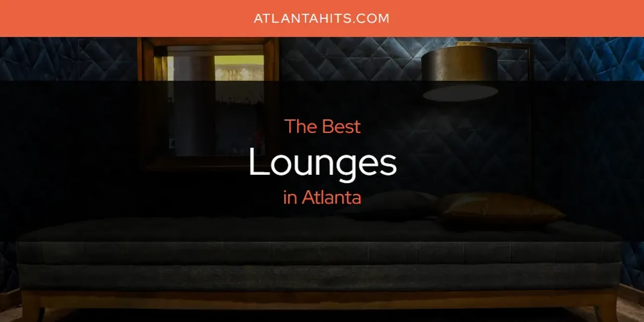 The Absolute Best Lounges in Atlanta [Updated 2025]