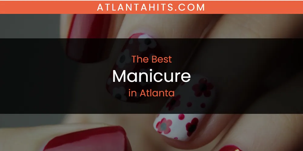 The Absolute Best Manicure in Atlanta  [Updated 2025]