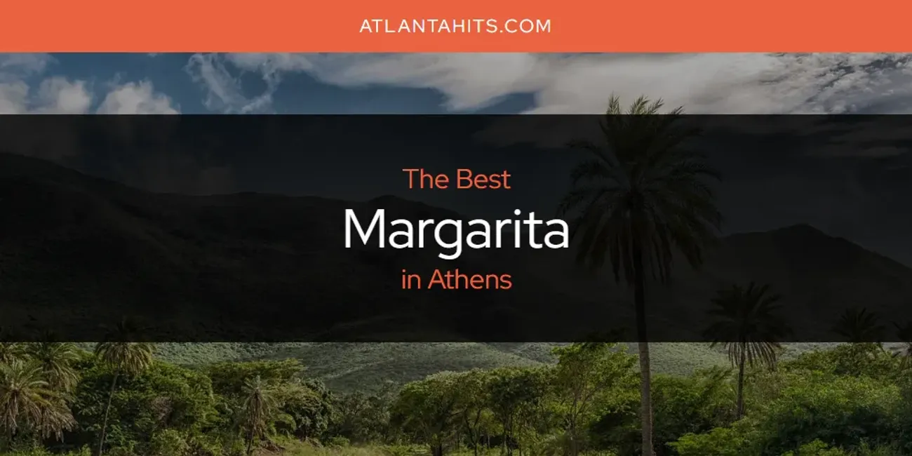 The Absolute Best Margarita in Athens  [Updated 2025]