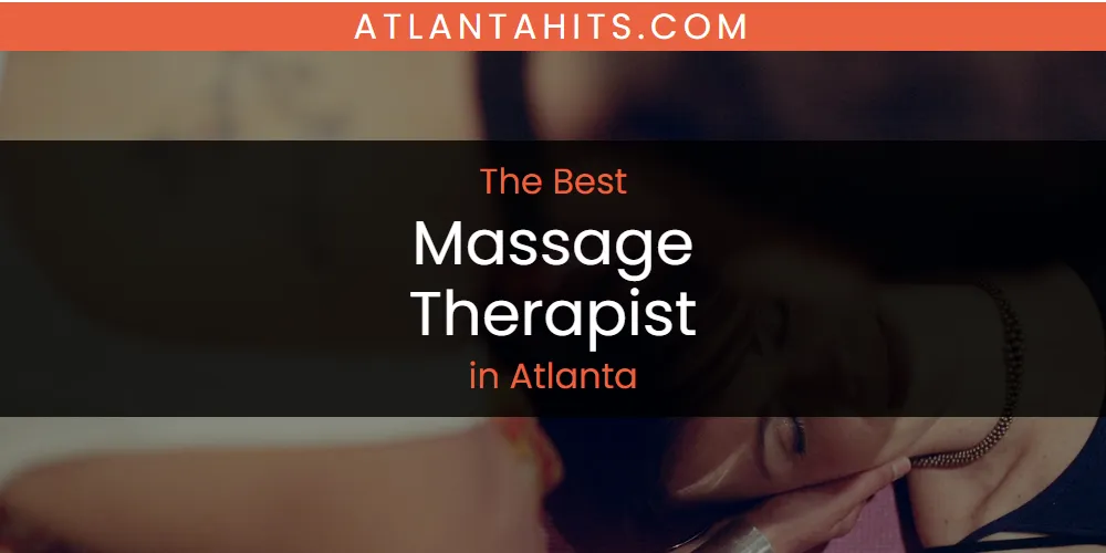 The Absolute Best Massage Therapist in Atlanta  [Updated 2025]