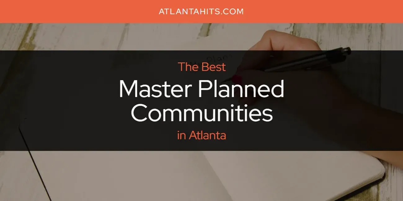 The Absolute Best Master Planned Communities in Atlanta  [Updated 2025]